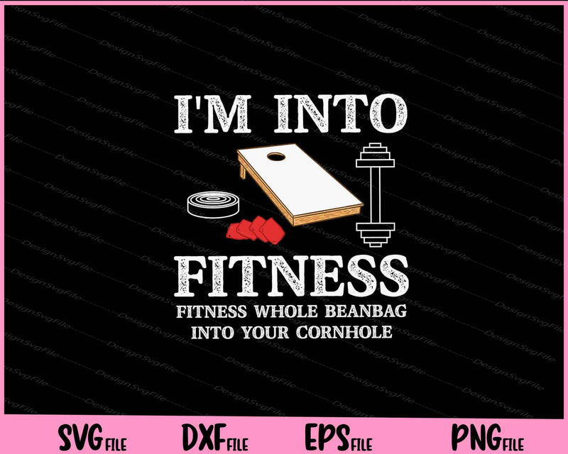 I'm Into Fitness Fitness Whole beanBag Into Your Cornhole svg