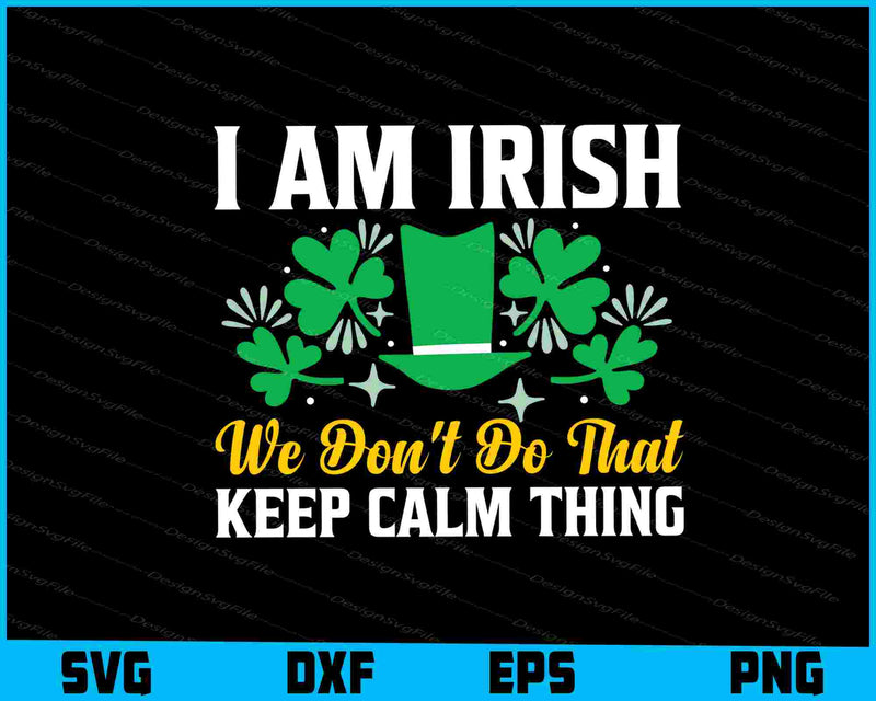 I’m Irish We Don’t Do That Keep Calm Thing