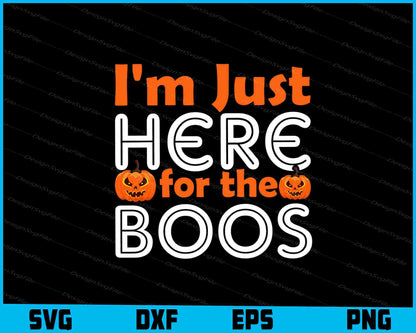 I’m Just Here For The Boos SVG File PNG Sublimation Print  - Premium Cutting Files in SVG, PNG & EPS Formats - Premium SVG Cutting Files for Crafts