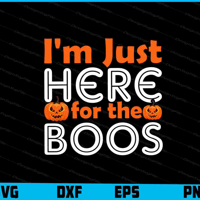 I’m Just Here For The Boos SVG File PNG Sublimation Print  - Premium Cutting Files in SVG, PNG & EPS Formats - Premium SVG Cutting Files for Crafts