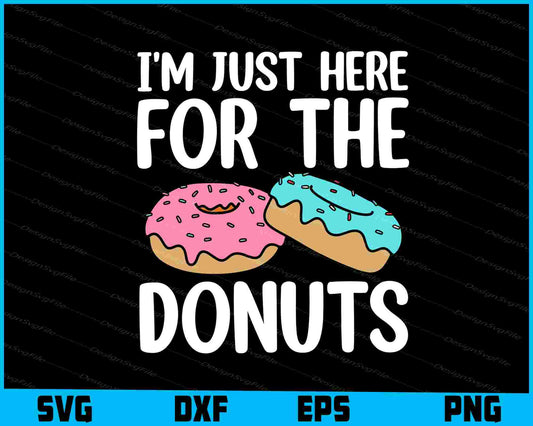 I'm Just Here For The Donuts SVG, Donut Lover