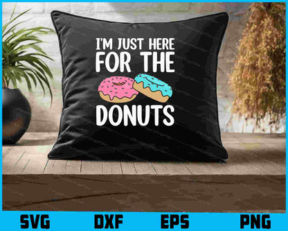 I'm Just Here For The Donuts SVG, Donut Lover