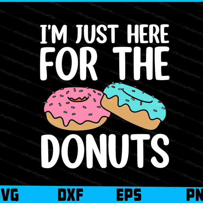 I'm Just Here For The Donuts SVG, Donut Lover