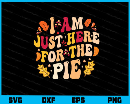 I’m Just Here For The Pie Svg Cutting Printable File  - Premium Cutting Files in SVG, PNG & EPS Formats - Premium SVG Cutting Files for Crafts