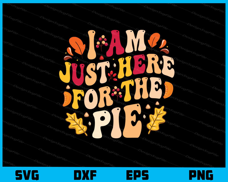 I’m Just Here For The Pie Svg Cutting Printable File  - Premium Cutting Files in SVG, PNG & EPS Formats - Premium SVG Cutting Files for Crafts