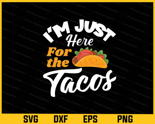 I’m Just Here For The Tacos Svg Cutting Printable File  - Premium Cutting Files in SVG, PNG & EPS Formats - Premium SVG Cutting Files for Crafts