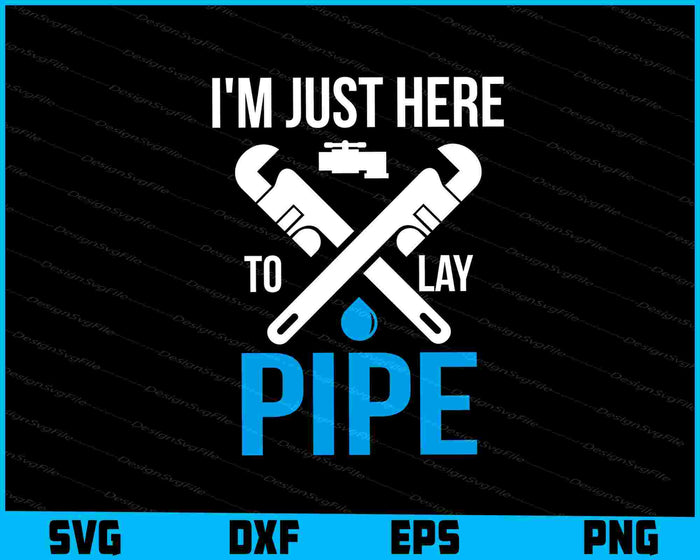 I'm Just Here To Lay Pipe SVG