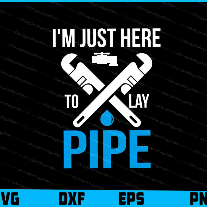 I'm Just Here To Lay Pipe SVG
