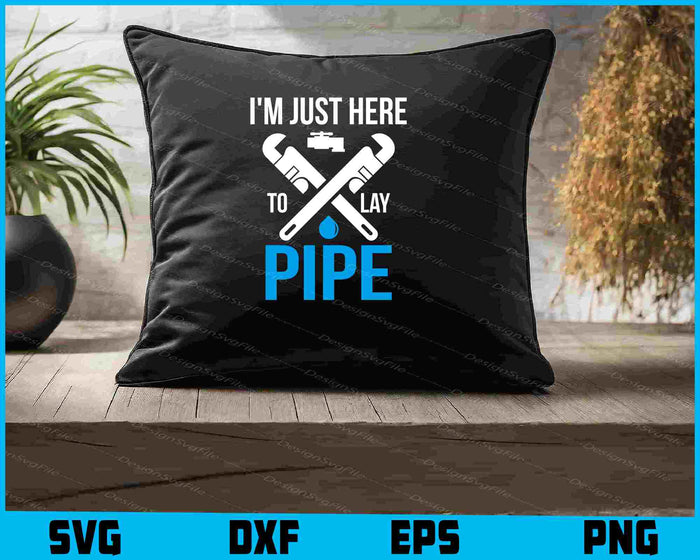 I'm Just Here To Lay Pipe SVG