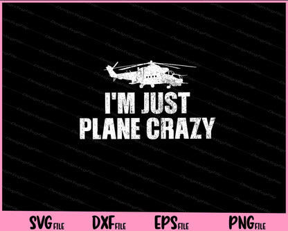 I'm Just Plane Crazy. Airplane Pilots Svg Cutting Printable Files  - Premium Cutting Files in SVG, PNG & EPS Formats - Premium SVG Cutting Files for Crafts