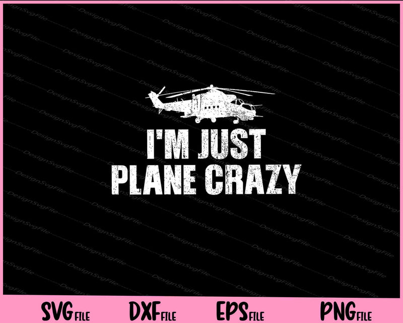 I'm Just Plane Crazy. Airplane Pilots Svg Cutting Printable Files  - Premium Cutting Files in SVG, PNG & EPS Formats - Premium SVG Cutting Files for Crafts