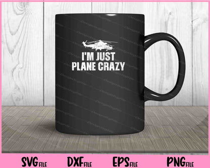 I'm Just Plane Crazy. Airplane Pilots Svg Cutting Printable Files  - Premium Cutting Files in SVG, PNG & EPS Formats - Premium SVG Cutting Files for Crafts