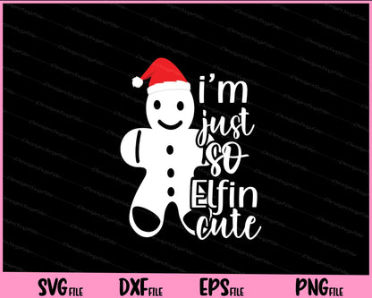 I’m Just So Elfin Cute Svg Cutting Printable Files  - Premium Cutting Files in SVG, PNG & EPS Formats - Premium SVG Cutting Files for Crafts