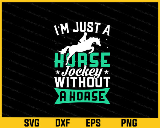 I’m Just s Horse Jockey Without a Horse Svg Cutting Printable File  - Premium Cutting Files in SVG, PNG & EPS Formats - Premium SVG Cutting Files for Crafts