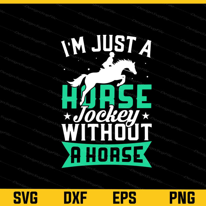 I’m Just s Horse Jockey Without a Horse Svg Cutting Printable File  - Premium Cutting Files in SVG, PNG & EPS Formats - Premium SVG Cutting Files for Crafts