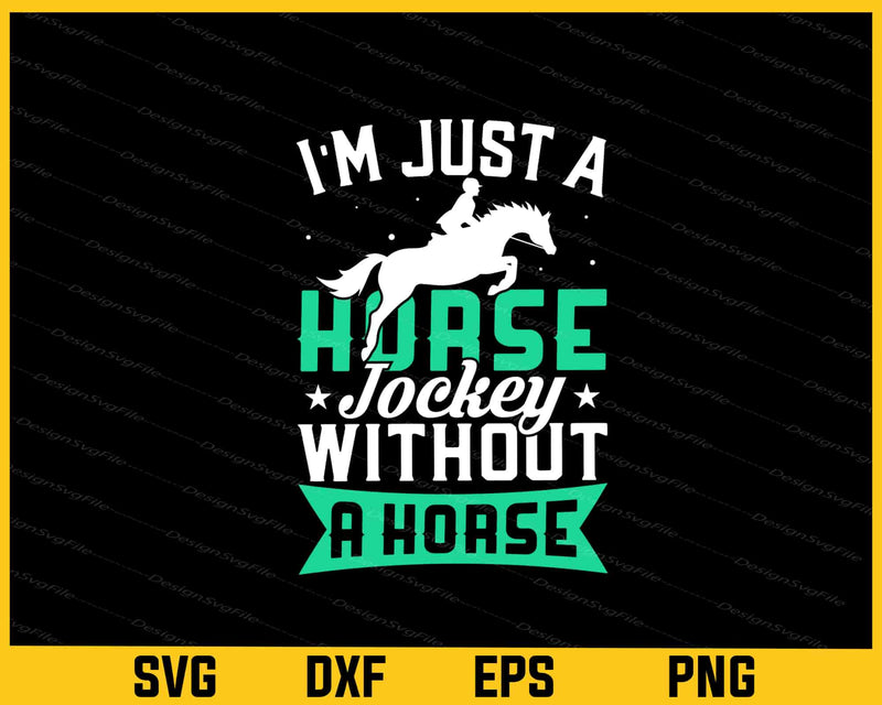 I’m Just s Horse Jockey Without a Horse Svg Cutting Printable File