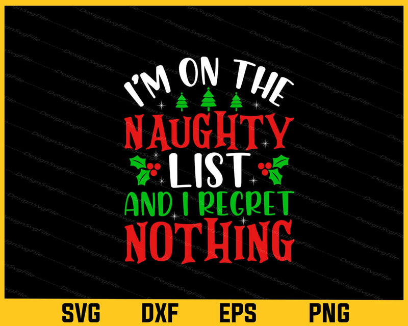 I’m Naughty List I Regret Nothing Christmas Svg Cutting Printable File