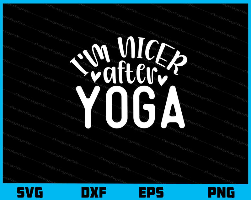 I’m Nicer After Yoga Svg Cutting Printable File  - Premium Cutting Files in SVG, PNG & EPS Formats - Premium SVG Cutting Files for Crafts