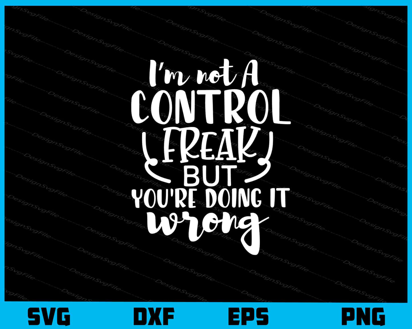 I’m Not A Control Freak But Youre Svg Cutting Printable File  - Premium Cutting Files in SVG, PNG & EPS Formats - Premium SVG Cutting Files for Crafts