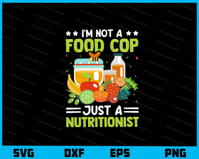 I’m Not A Food Cop Just Nutritionist Svg Cutting Printable File  - Premium Cutting Files in SVG, PNG & EPS Formats - Premium SVG Cutting Files for Crafts
