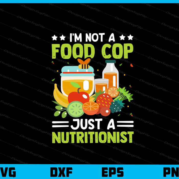 I’m Not A Food Cop Just Nutritionist Svg Cutting Printable File  - Premium Cutting Files in SVG, PNG & EPS Formats - Premium SVG Cutting Files for Crafts