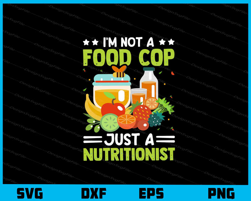 I’m Not A Food Cop Just Nutritionist Svg Cutting Printable File  - Premium Cutting Files in SVG, PNG & EPS Formats - Premium SVG Cutting Files for Crafts