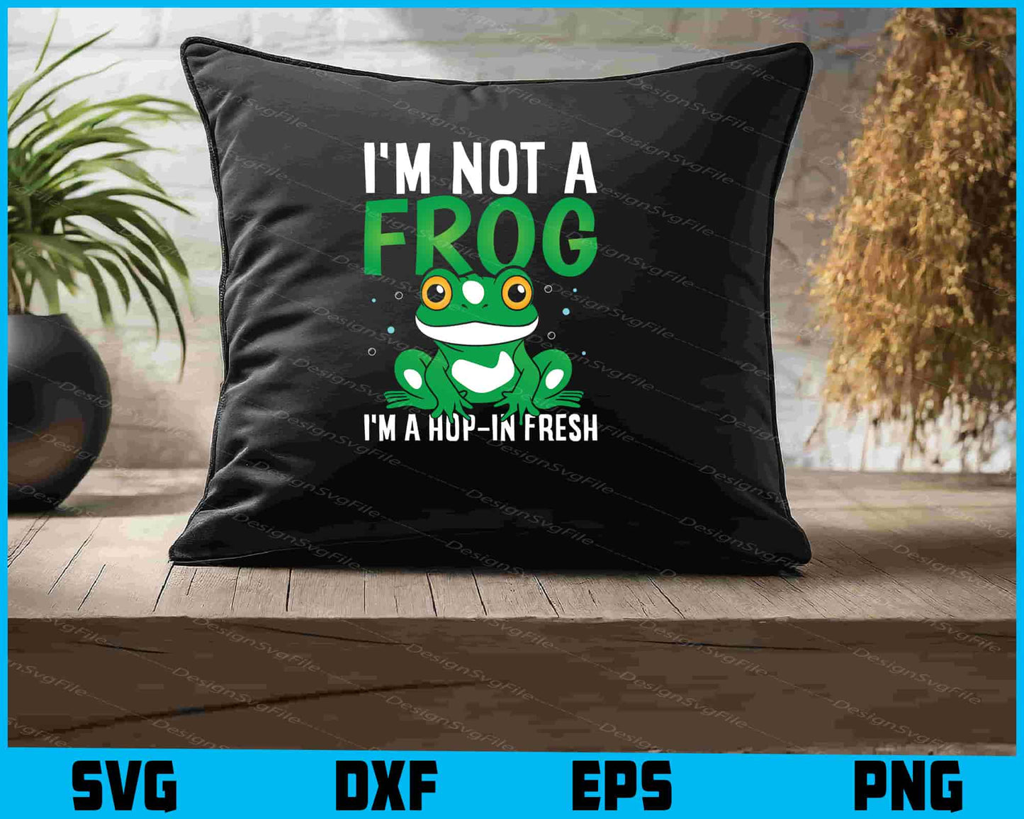 I’m Not A Frog I’m A Hop-In Fresh SVG