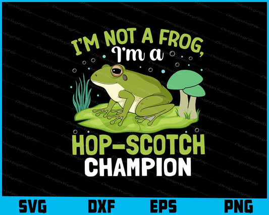 I’m Not A Frog I’m A Hop-Scotch Champion SVG