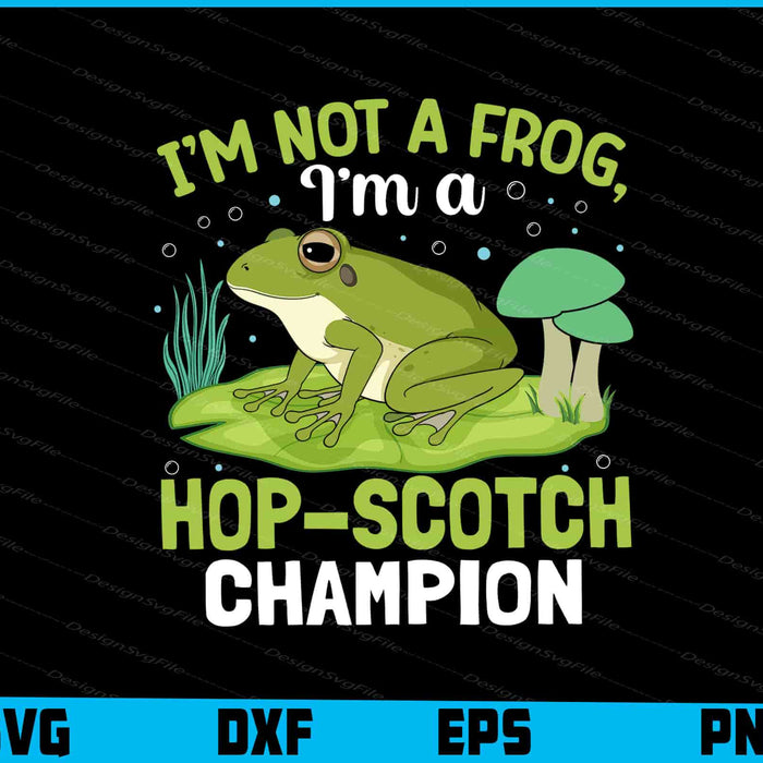 I’m Not A Frog I’m A Hop-Scotch Champion SVG
