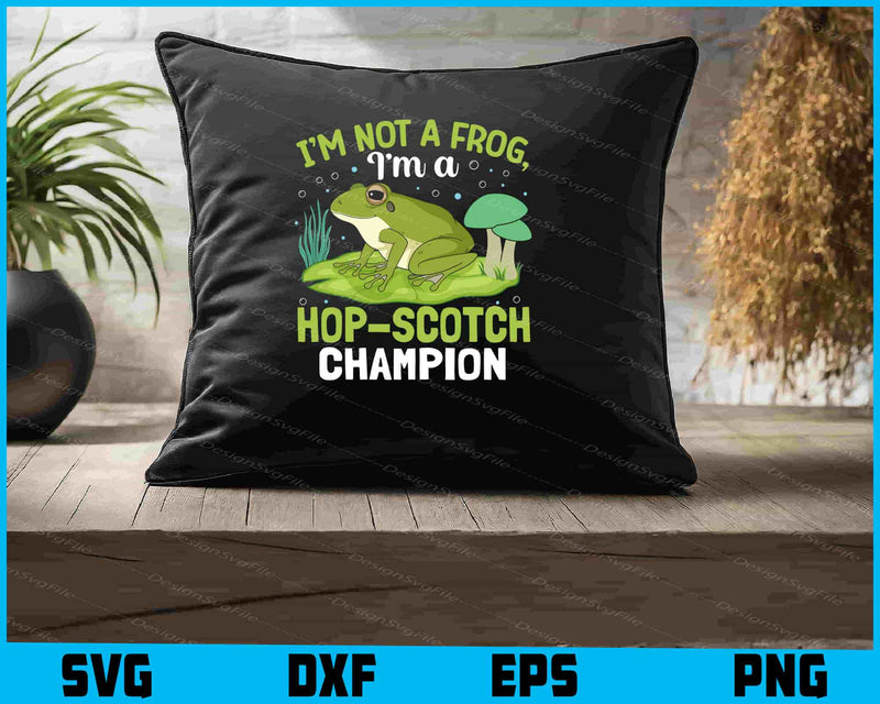 I’m Not A Frog I’m A Hop-Scotch Champion SVG