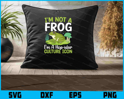 I’m Not A Frog I’m A Hop-Ular Culture SVG