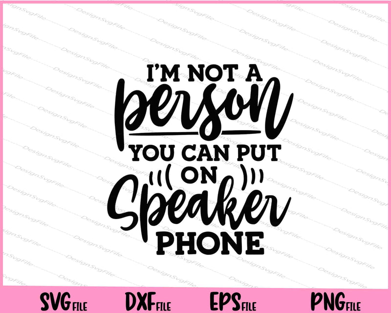 I’m Not A Person You Can Put On Svg Cutting Printable Files  - Premium Cutting Files in SVG, PNG & EPS Formats - Premium SVG Cutting Files for Crafts