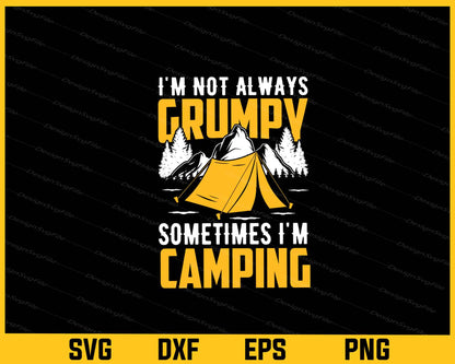 I’m Not Always Grumpy Sometimes I’m Camping Svg Cutting Printable File  - Premium Cutting Files in SVG, PNG & EPS Formats - Premium SVG Cutting Files for Crafts