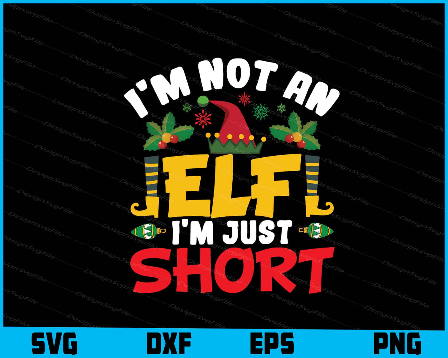 I’m Not An Elf I’m Just Short Svg Design Cricut Cutting Printable File  - Premium Cutting Files in SVG, PNG & EPS Formats - Premium SVG Cutting Files for Crafts