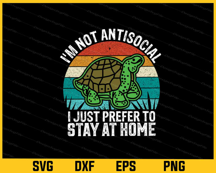 I’m Not Antisocial I Just Prefer To Turtle Svg Cutting Printable File  - Premium Cutting Files in SVG, PNG & EPS Formats - Premium SVG Cutting Files for Crafts