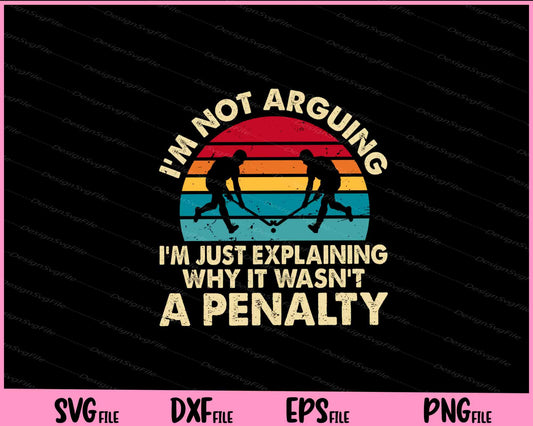 I’m Not Arguing I’m Just Explaining Hockey Svg Cutting Printable Files  - Premium Cutting Files in SVG, PNG & EPS Formats - Premium SVG Cutting Files for Crafts