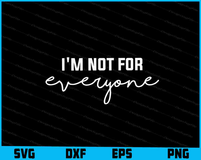 I'm Not For Everyone SVG