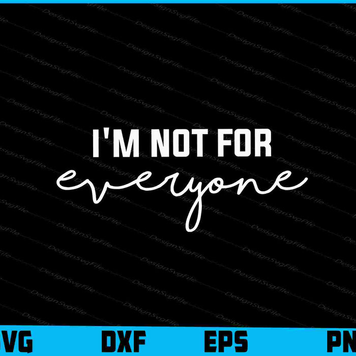 I'm Not For Everyone SVG