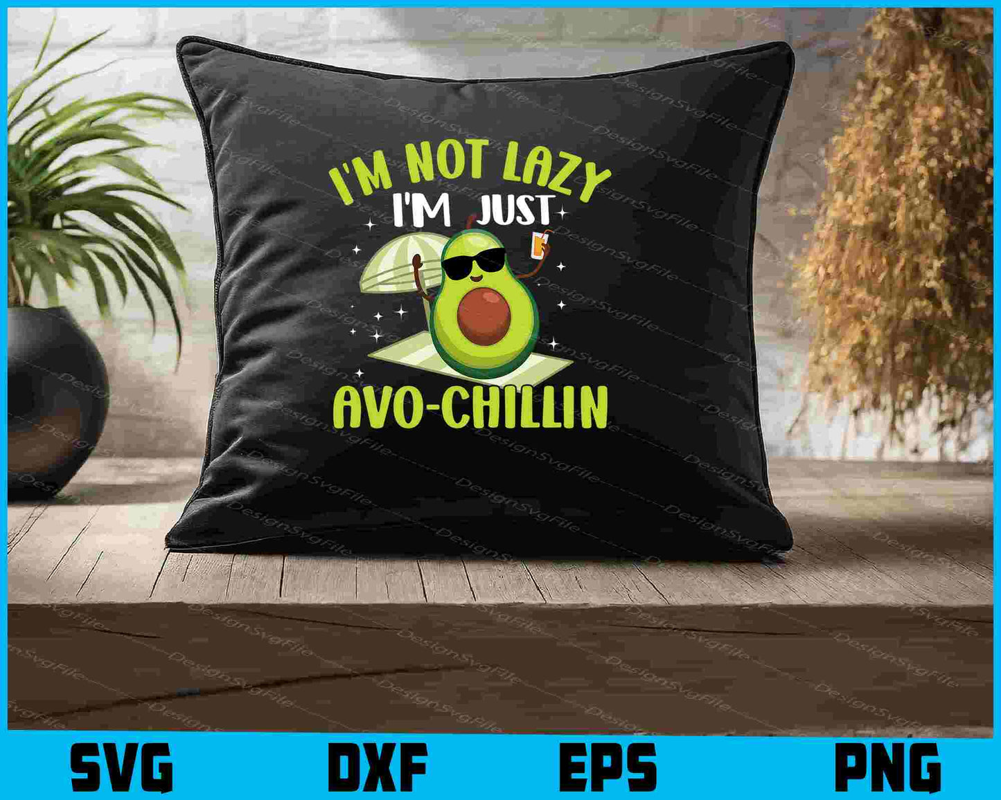 I’m Not Lazy I’m Just Avo-Chillin Avocado SVG