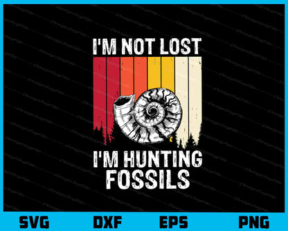 I’m Not Lost I’m Hunting Fossil Svg Cutting Printable File  - Premium Cutting Files in SVG, PNG & EPS Formats - Premium SVG Cutting Files for Crafts