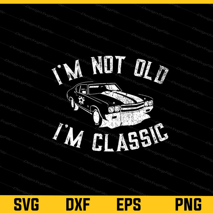 I'm Not Old I'm Classic Svg Cutting Printable File  - Premium Cutting Files in SVG, PNG & EPS Formats - Premium SVG Cutting Files for Crafts