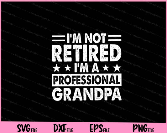 I’m Not Retired I’m A Professional Grandpa Svg Cutting Printable Files  - Premium Cutting Files in SVG, PNG & EPS Formats - Premium SVG Cutting Files for Crafts