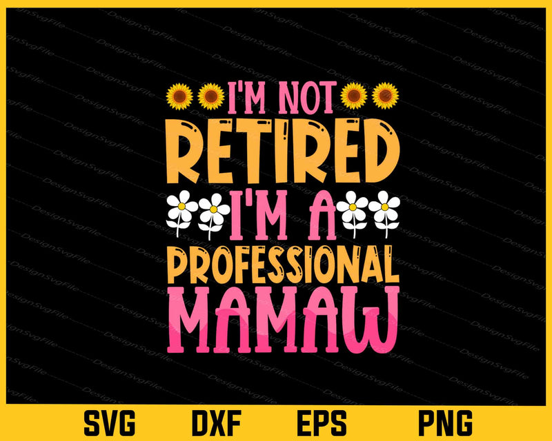 I’m Not Retired I’m A Professional Mamaw Svg Cutting Printable File