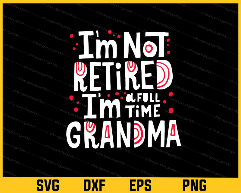 I’m Not Retired I’m Time Grandma Svg Cutting Printable File