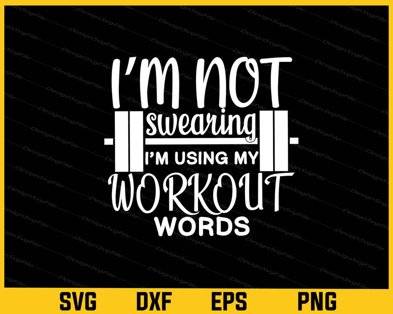 I'm Not Swearing I'm Just Using My Workout Words svg