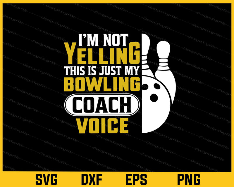 I’m Not Yelling This Just My Bowling Coach Svg Cutting Printable File