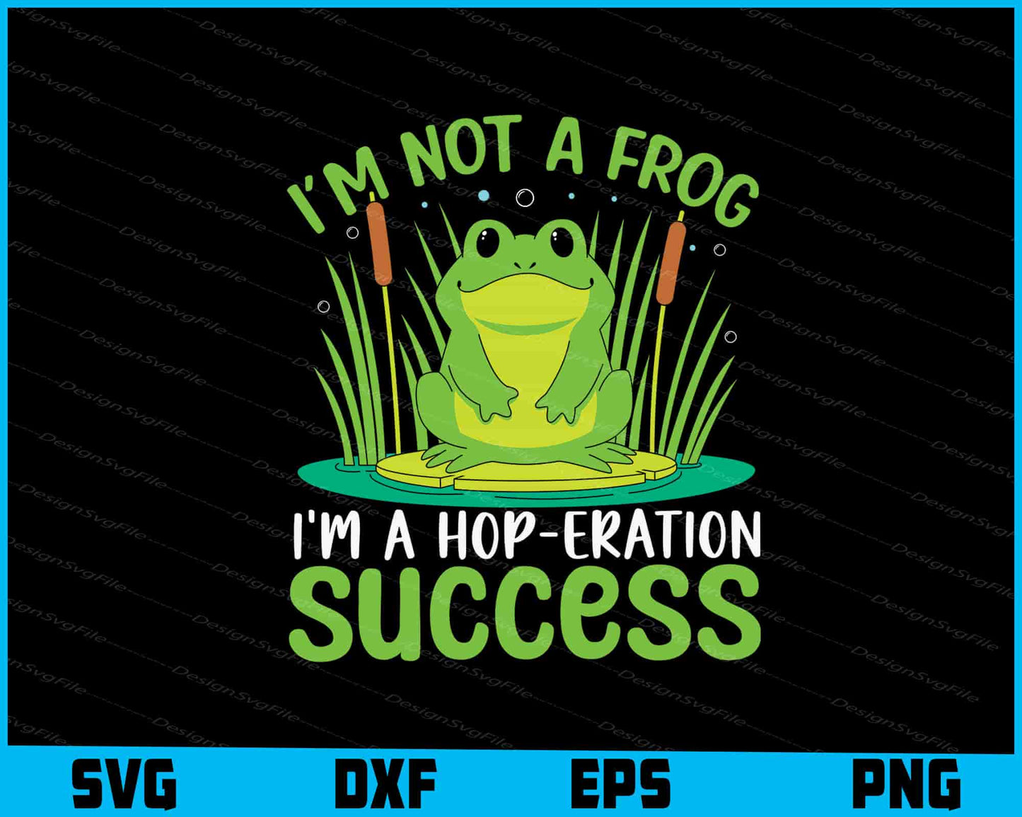 I’m Not a Frog I’m a Hop-Eration Success SVG