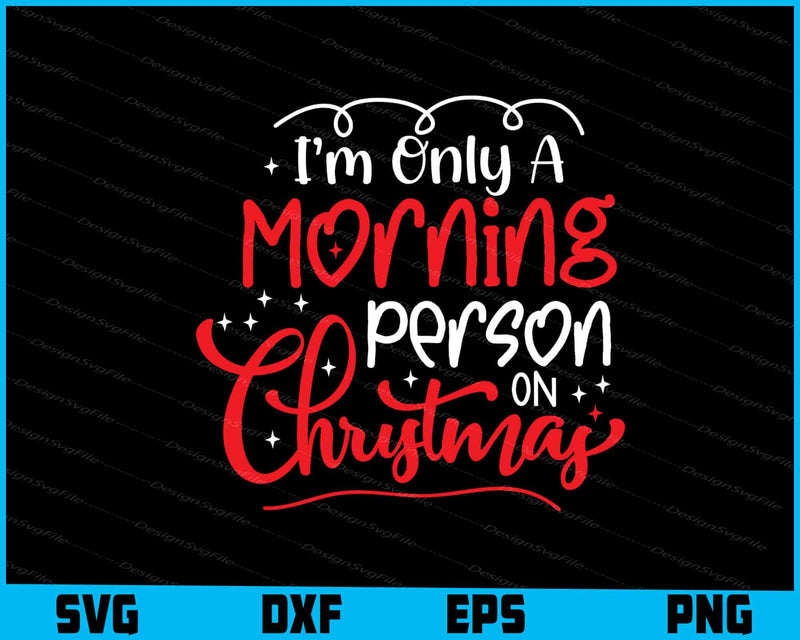 I’m Only A Morning Person Christmas Svg Png Dxf Digital Cutting File  - Premium Cutting Files in SVG, PNG & EPS Formats - Premium SVG Cutting Files for Crafts