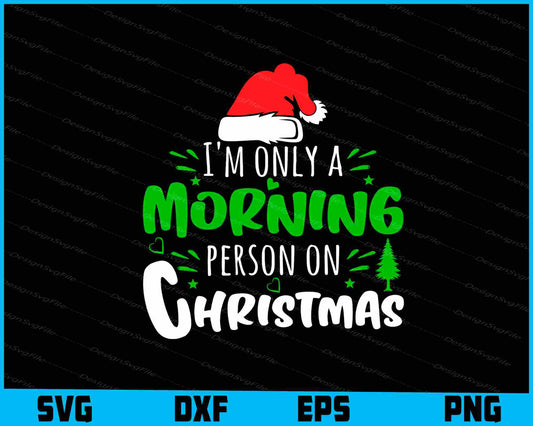 I’m Only A Morning Person On Christmas Svg png Design Printable File  - Premium Cutting Files in SVG, PNG & EPS Formats - Premium SVG Cutting Files for Crafts