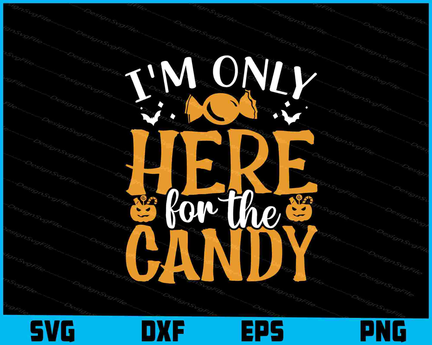 I’m Only Here For The Candy Svg png Design Printable File  - Premium Cutting Files in SVG, PNG & EPS Formats - Premium SVG Cutting Files for Crafts